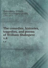 The comedies, histories, tragedies, and poems of William Shakspere. v.4