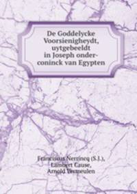 De Goddelycke Voorsienigheydt, uytgebeeldt in Joseph onder-coninck van Egypten