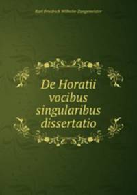 De Horatii vocibus singularibus dissertatio