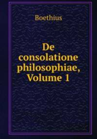 De consolatione philosophiae, Volume 1