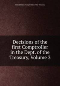 Decisions of the first Comptroller in the Dept. of the Treasury, Volume 3