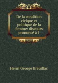 De la condition civique et politique de la femme: discours prononce a l .