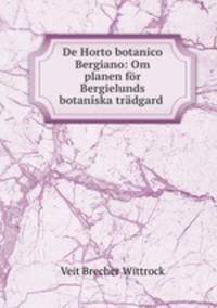 De Horto botanico Bergiano: Om planen for Bergielunds botaniska tradgard .