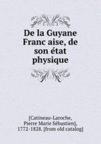 De la Guyane Franc?aise, de son e?tat physique