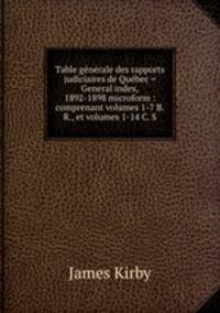 Table generale des rapports judiciaires de Quebec = General index, 1892-1898 microform : comprenant volumes 1-7 B.R., et volumes 1-14 C. S.