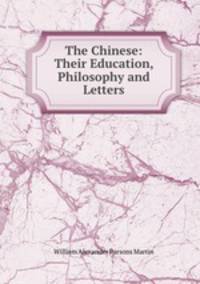 The Chinese: Their Education, Philosophy and Letters