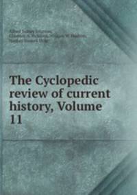 The Cyclopedic review of current history, Volume 11