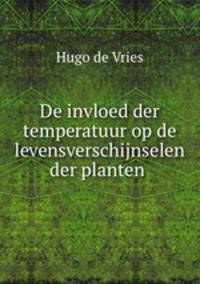 De invloed der temperatuur op de levensverschijnselen der planten .
