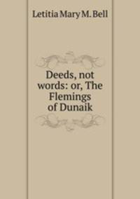 Deeds, not words: or, The Flemings of Dunaik
