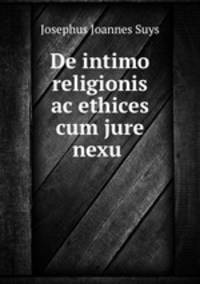 De intimo religionis ac ethices cum jure nexu .