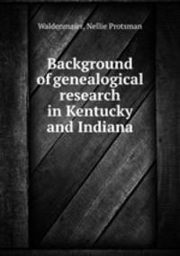 Background of genealogical research in Kentucky and Indiana