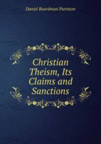 Christian Theism, Its Claims and Sanctions