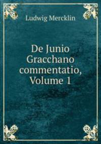 De Junio Gracchano commentatio, Volume 1