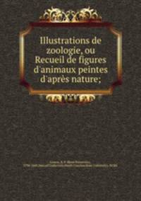 Illustrations de zoologie, ou Recueil de figures d