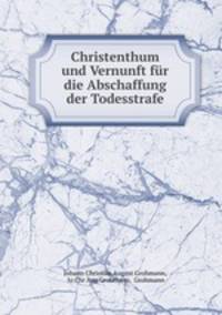 Christenthum und Vernunft fur die Abschaffung der Todesstrafe.