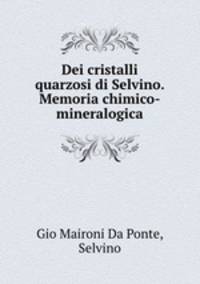 Dei cristalli quarzosi di Selvino. Memoria chimico-mineralogica