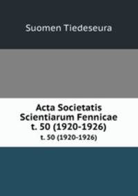 Acta Societatis Scientiarum Fennicae. t. 50 (1920-1926)