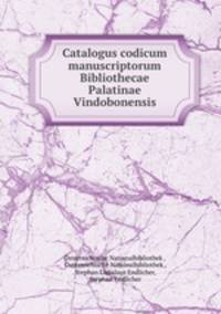 Catalogus codicum manuscriptorum Bibliothecae Palatinae Vindobonensis