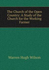 The Church of the Open Country: A Study of the Church for the Working Farmer