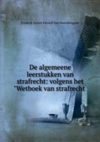 De algemeene leerstukken van strafrecht: volgens het "Wetboek van strafrecht .