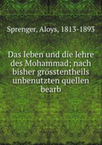 Das leben und die lehre des Mohammad; nach bisher grosstentheils unbenutzten quellen bearb