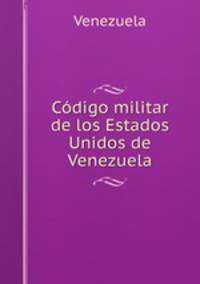 Codigo militar de los Estados Unidos de Venezuela