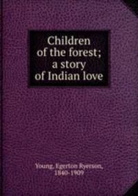 Children of the forest; a story of Indian love