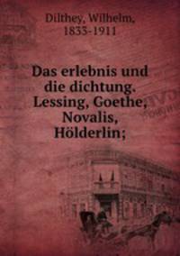 Das erlebnis und die dichtung. Lessing, Goethe, Novalis, Holderlin;