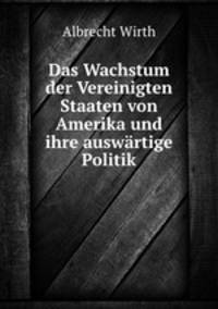 Das Wachstum der Vereinigten Staaten von Amerika und ihre auswartige Politik