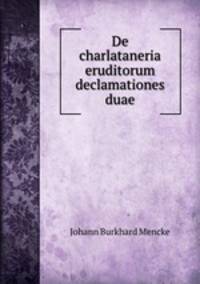 De charlataneria eruditorum declamationes duae