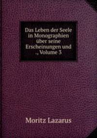 Das Leben der Seele in Monographien uber seine Erscheinungen und ., Volume 3