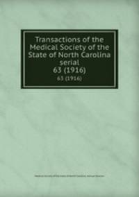 Transactions of the Medical Society of the State of North Carolina serial. 63 (1916)