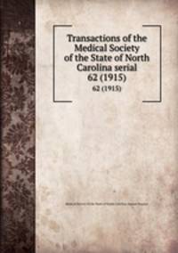 Transactions of the Medical Society of the State of North Carolina serial. 62 (1915)
