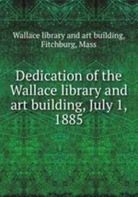 Dedication of the Wallace library and art building, July 1, 1885