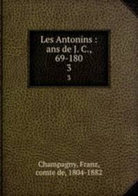 Les Antonins : ans de J. C., 69-180. 3
