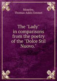 The "Lady" in comparisons from the poetry of the "Dolce Stil Nuovo."