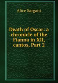 Death of Oscar: a chronicle of the Fianna in XII, cantos, Part 2