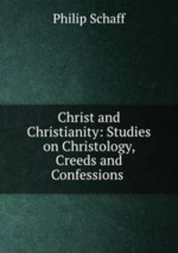 Christ and Christianity: Studies on Christology, Creeds and Confessions .