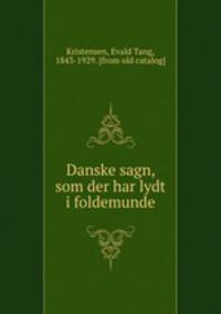 Danske sagn, som der har lydt i foldemunde