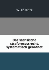 Das sachsische strafprocessrecht, systematisch geordnet