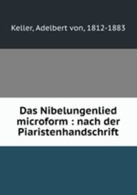 Das Nibelungenlied microform : nach der Piaristenhandschrift