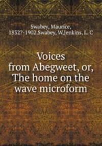 Voices from Abegweet, or, The home on the wave microform
