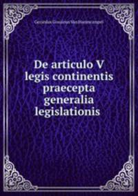 De articulo V legis continentis praecepta generalia legislationis .