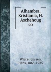 Alhambra. Kristiania, H. Aschehoug & co