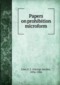 Papers on prohibition microform