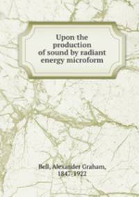 Upon the production of sound by radiant energy microform