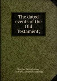 The dated events of the Old Testament;