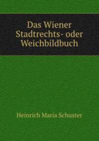Das Wiener Stadtrechts- oder Weichbildbuch