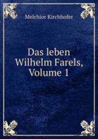 Das leben Wilhelm Farels, Volume 1