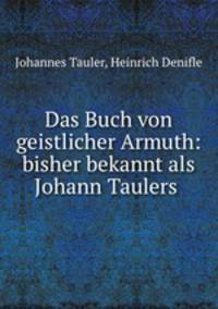 Das Buch von geistlicher Armuth: bisher bekannt als Johann Taulers .